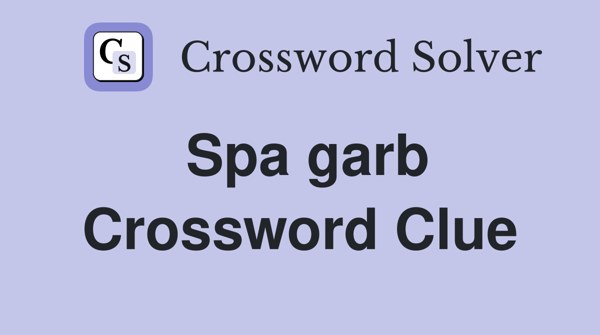 Spa garb Crossword Clue Answers Crossword Solver